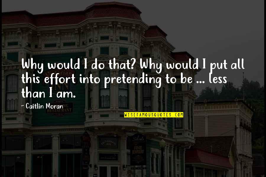 Easy Famous Movie Quotes By Caitlin Moran: Why would I do that? Why would I Easy Famous Movie Quotes By Caitlin Moran: Why would I do that? Why would I