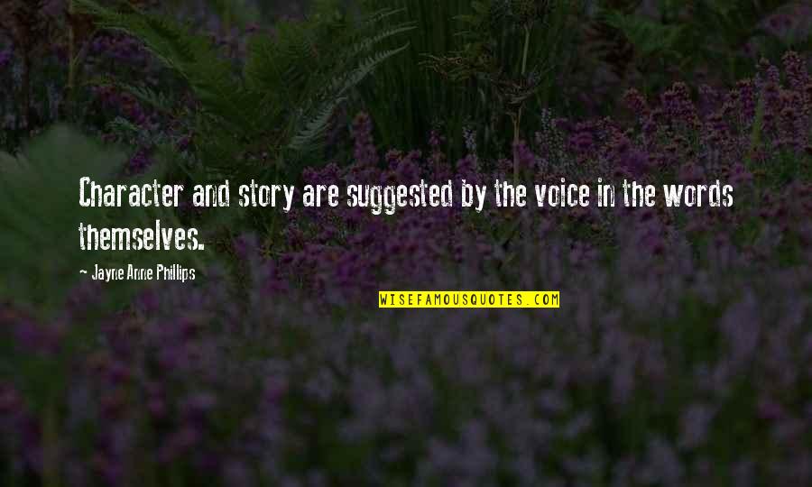 Easy Famous Movie Quotes By Jayne Anne Phillips: Character and story are suggested by the voice Easy Famous Movie Quotes By Jayne Anne Phillips: Character and story are suggested by the voice