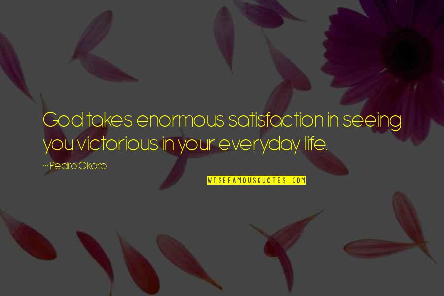 Easy Famous Movie Quotes By Pedro Okoro: God takes enormous satisfaction in seeing you victorious