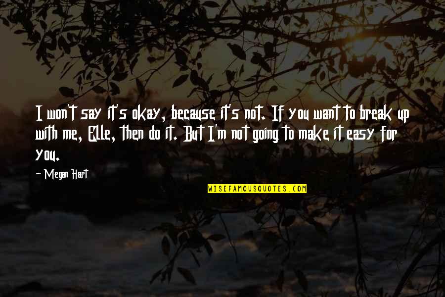 Easy For You To Say Quotes By Megan Hart: I won't say it's okay, because it's not.