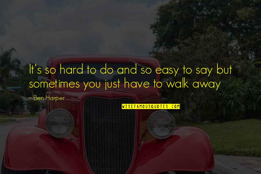 Easy For You To Walk Away Quotes By Ben Harper: It's so hard to do and so easy
