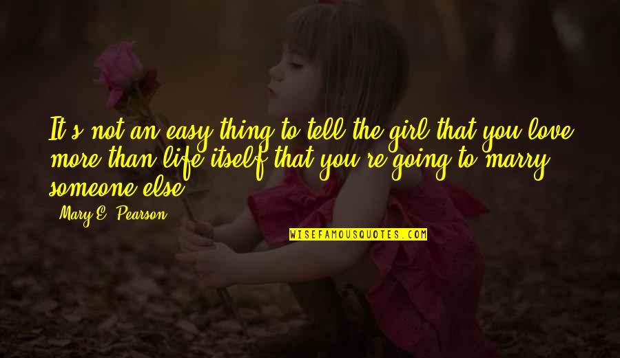 Easy Girl Quotes By Mary E. Pearson: It's not an easy thing to tell the