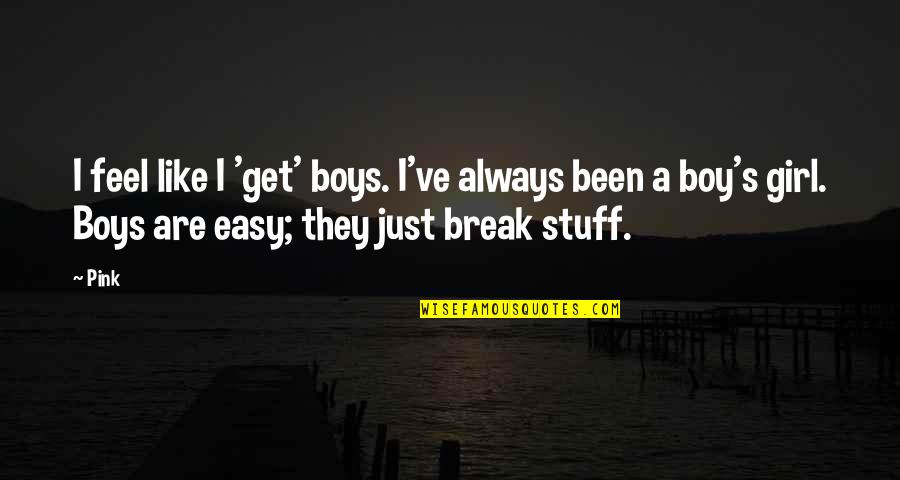 Easy Girl Quotes By Pink: I feel like I 'get' boys. I've always