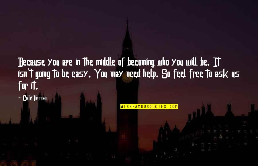 Easy Going In Life Quotes By Cate Tiernan: Because you are in the middle of becoming Easy Going In Life Quotes By Cate Tiernan: Because you are in the middle of becoming