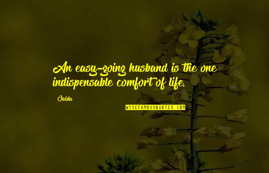 Easy Going In Life Quotes By Ouida: An easy-going husband is the one indispensable comfort