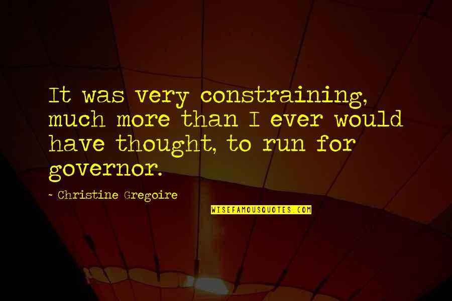 Easy Greek Quotes By Christine Gregoire: It was very constraining, much more than I