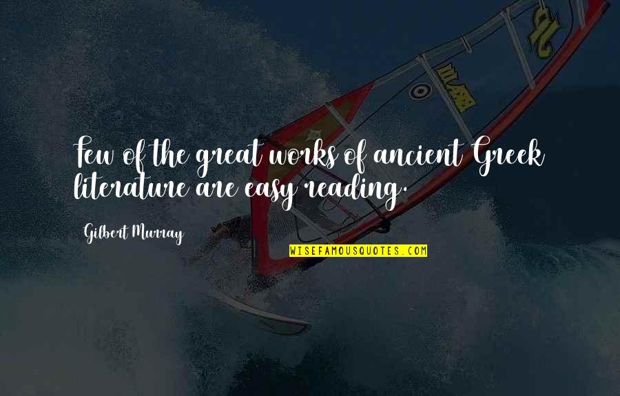 Easy Greek Quotes By Gilbert Murray: Few of the great works of ancient Greek