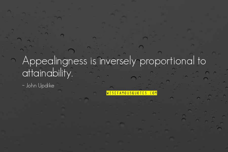 Easy Greek Quotes By John Updike: Appealingness is inversely proportional to attainability.