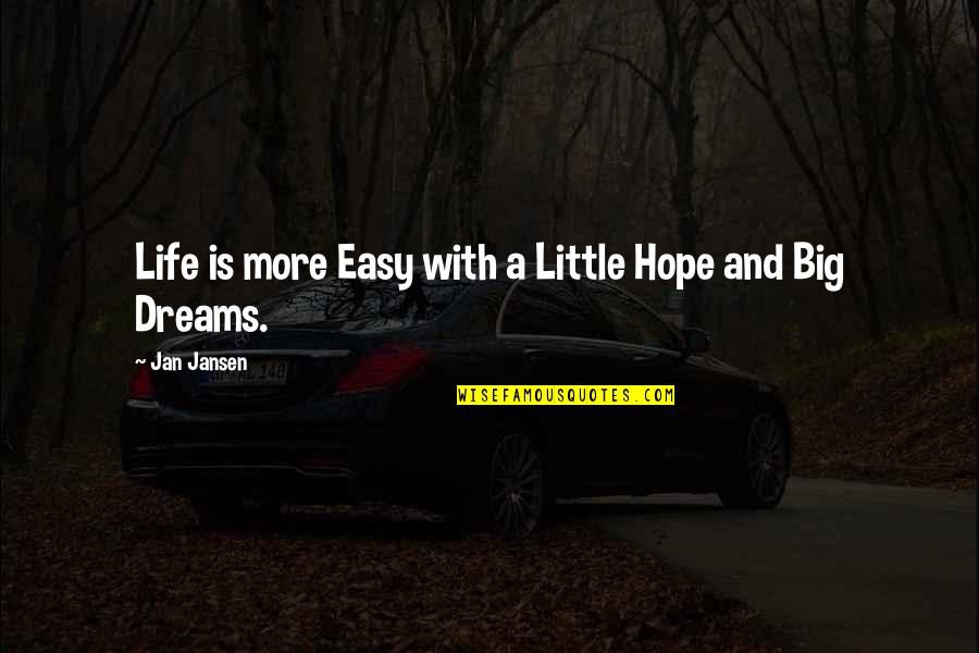 Easy Hope Quotes By Jan Jansen: Life is more Easy with a Little Hope Easy Hope Quotes By Jan Jansen: Life is more Easy with a Little Hope