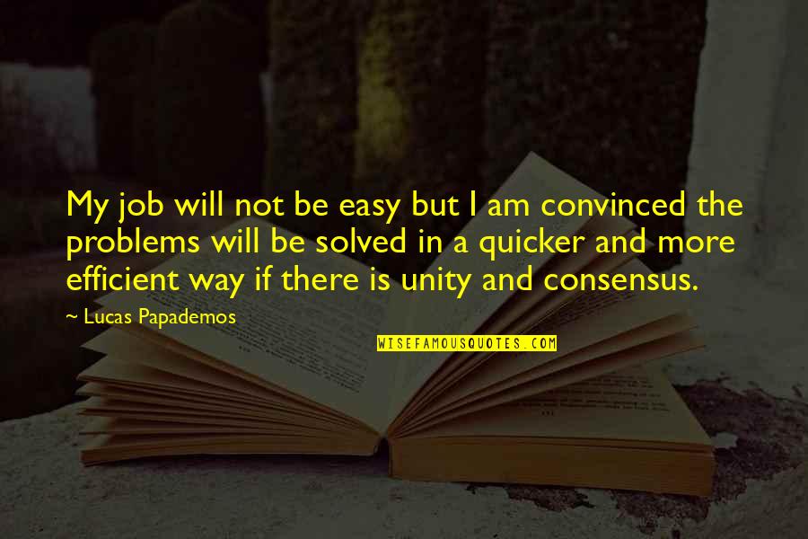 Easy Job Quotes By Lucas Papademos: My job will not be easy but I Easy Job Quotes By Lucas Papademos: My job will not be easy but I