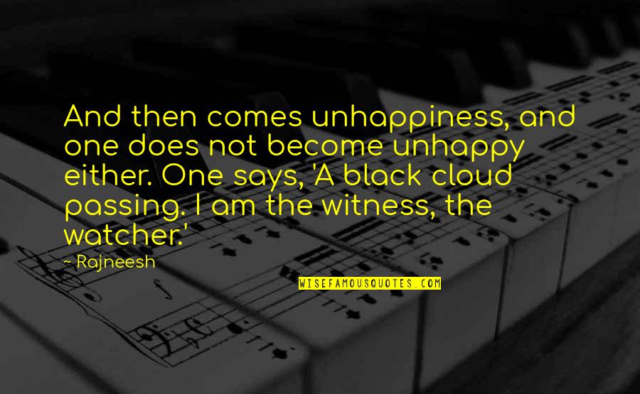 Easy Letting Go Quotes By Rajneesh: And then comes unhappiness, and one does not