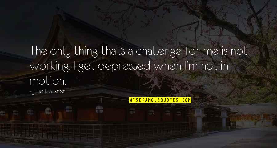 Easy Listening Music Quotes By Julie Klausner: The only thing that's a challenge for me Easy Listening Music Quotes By Julie Klausner: The only thing that's a challenge for me