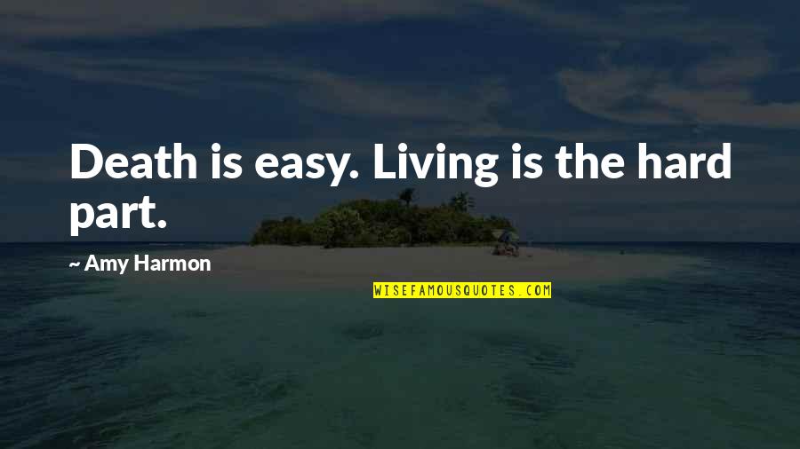 Easy Living Quotes By Amy Harmon: Death is easy. Living is the hard part.