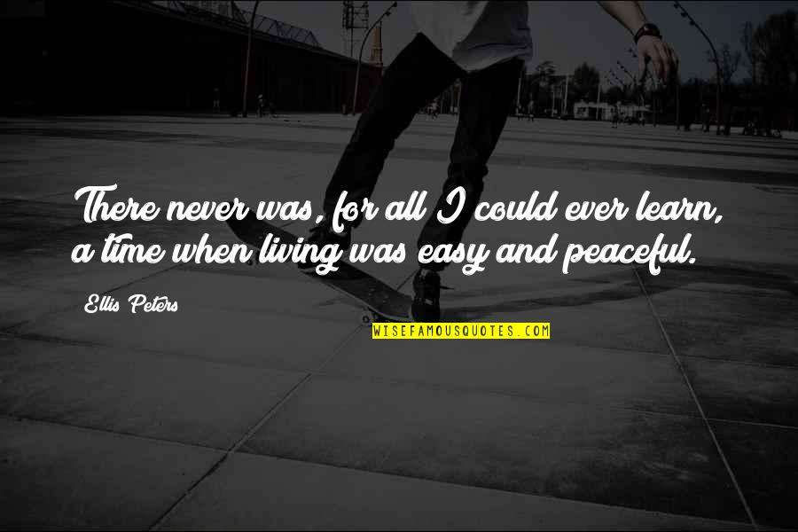 Easy Living Quotes By Ellis Peters: There never was, for all I could ever