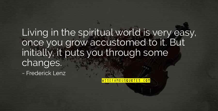 Easy Living Quotes By Frederick Lenz: Living in the spiritual world is very easy,