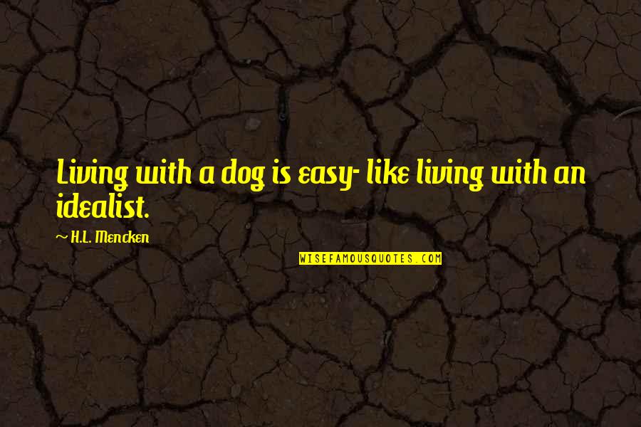 Easy Living Quotes By H.L. Mencken: Living with a dog is easy- like living