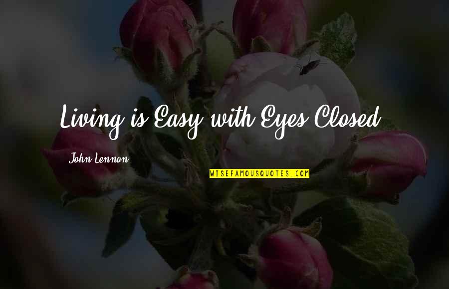 Easy Living Quotes By John Lennon: Living is Easy with Eyes Closed.