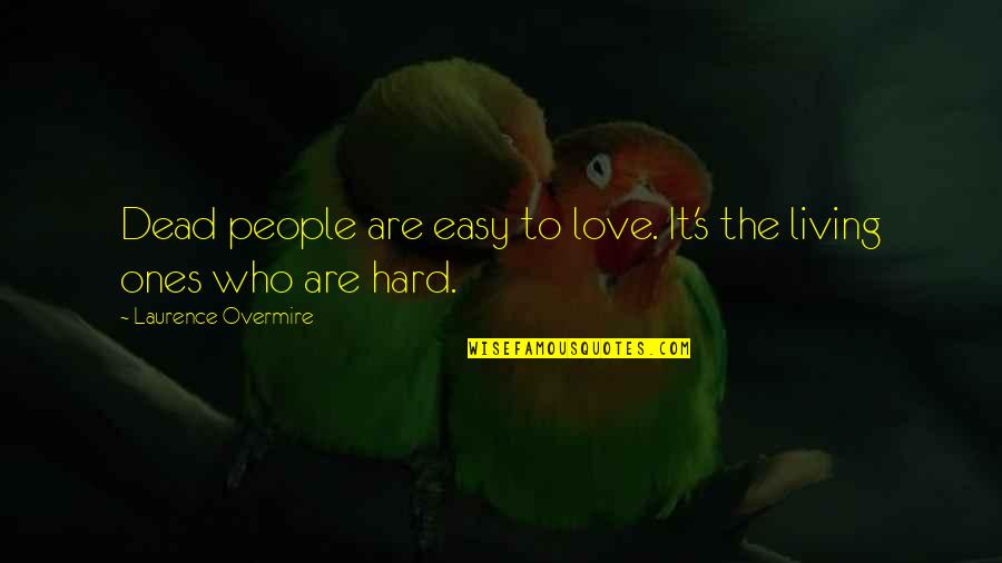 Easy Living Quotes By Laurence Overmire: Dead people are easy to love. It's the