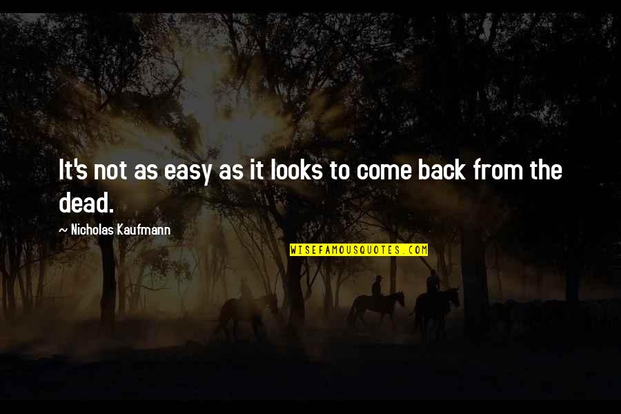 Easy Living Quotes By Nicholas Kaufmann: It's not as easy as it looks to