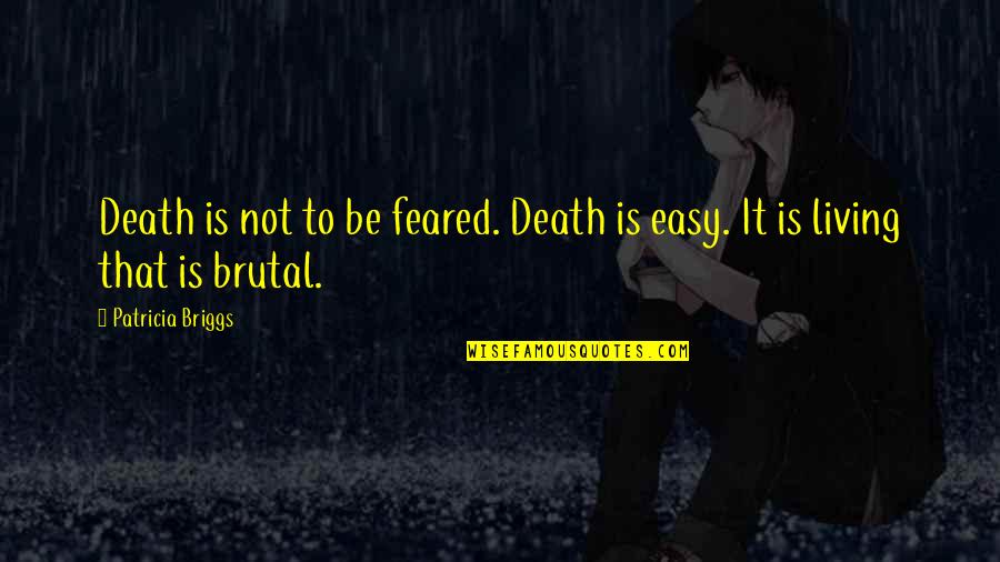 Easy Living Quotes By Patricia Briggs: Death is not to be feared. Death is