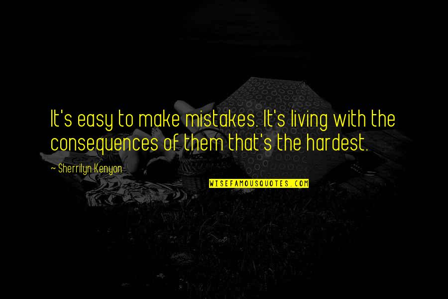 Easy Living Quotes By Sherrilyn Kenyon: It's easy to make mistakes. It's living with