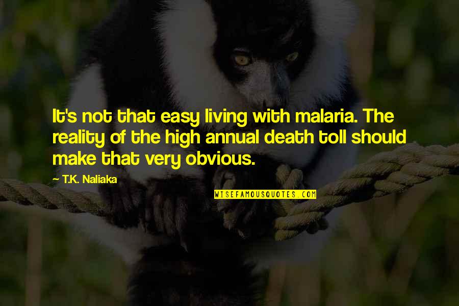 Easy Living Quotes By T.K. Naliaka: It's not that easy living with malaria. The