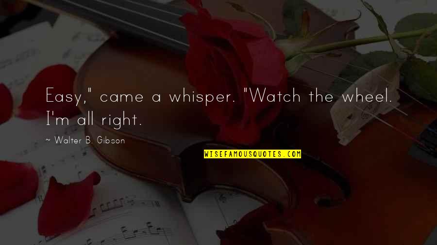 Easy Living Quotes By Walter B. Gibson: Easy," came a whisper. "Watch the wheel. I'm