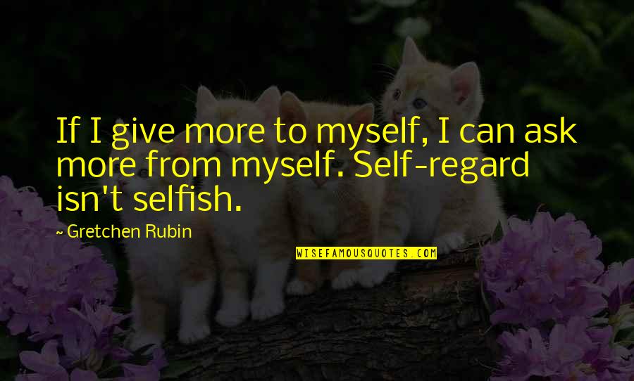 Easy Livro Quotes By Gretchen Rubin: If I give more to myself, I can