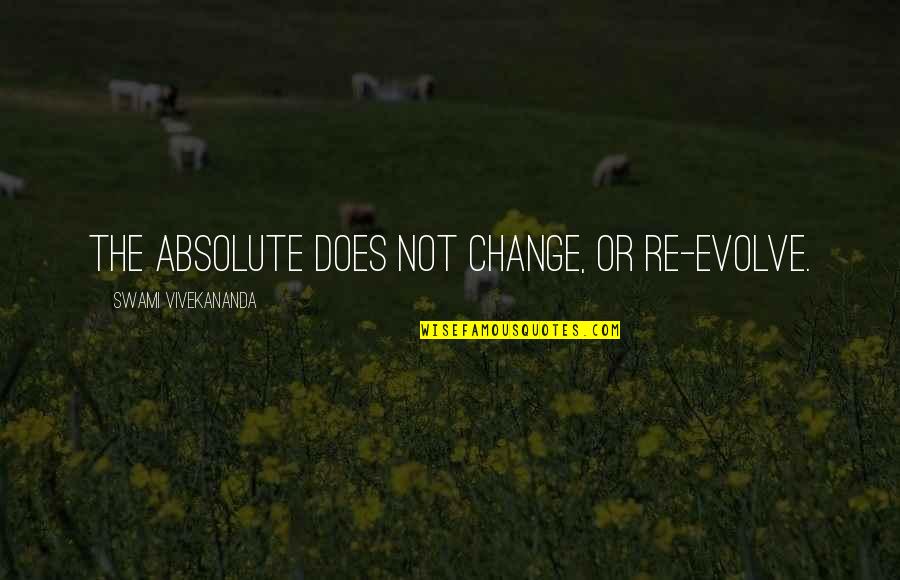 Easy Livro Quotes By Swami Vivekananda: The Absolute does not change, or re-evolve.