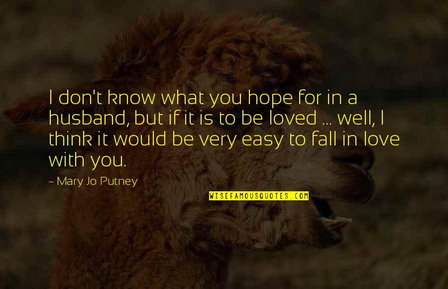 Easy Love Quotes By Mary Jo Putney: I don't know what you hope for in