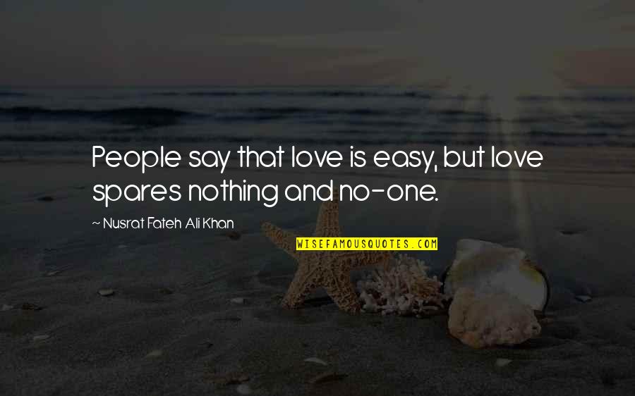 Easy Love Quotes By Nusrat Fateh Ali Khan: People say that love is easy, but love