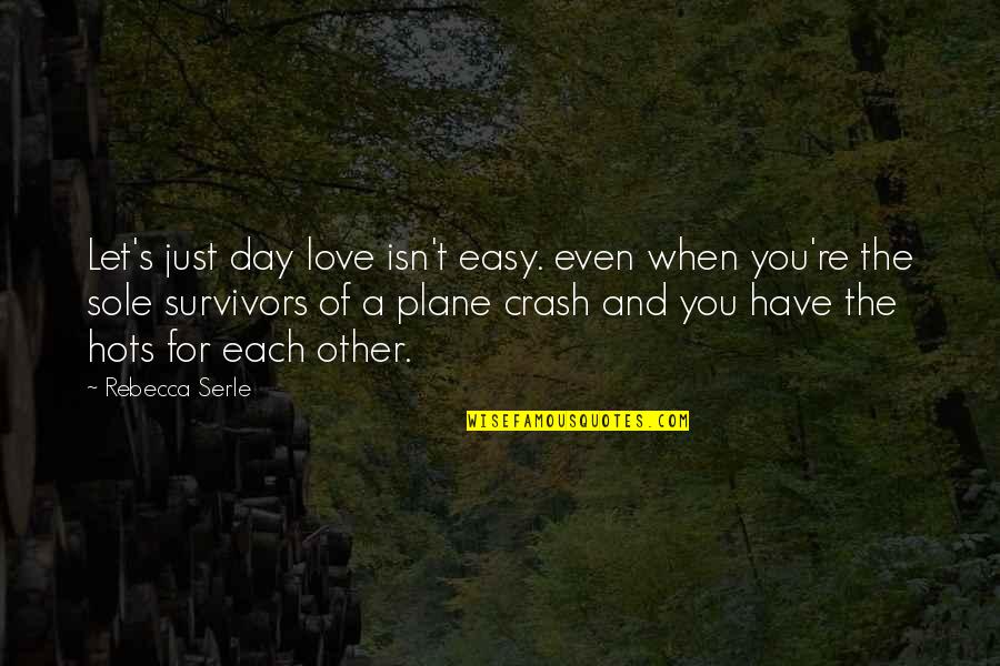 Easy Love Quotes By Rebecca Serle: Let's just day love isn't easy. even when