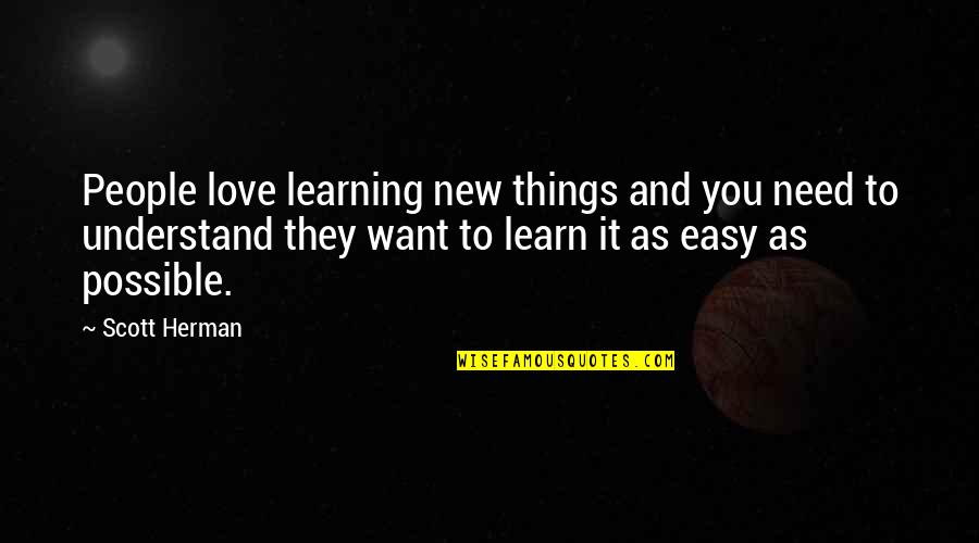 Easy Love Quotes By Scott Herman: People love learning new things and you need