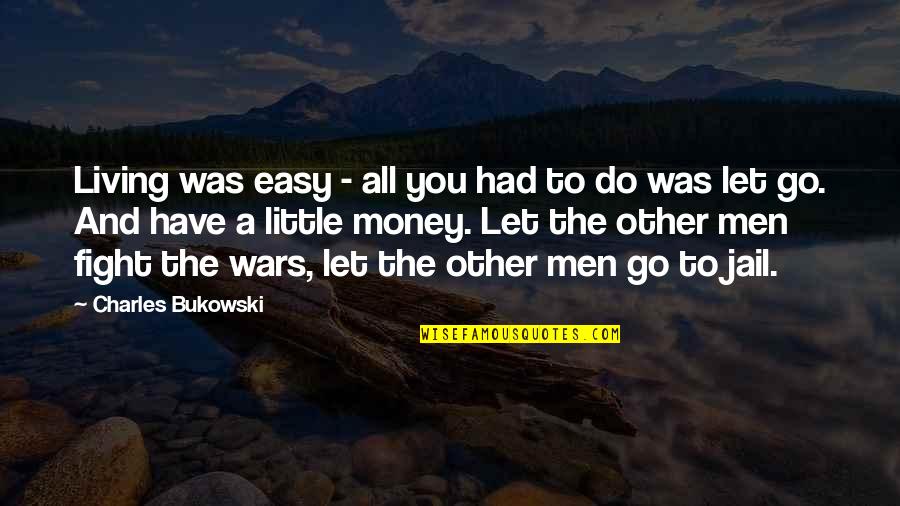 Easy Money Easy Go Quotes By Charles Bukowski: Living was easy - all you had to