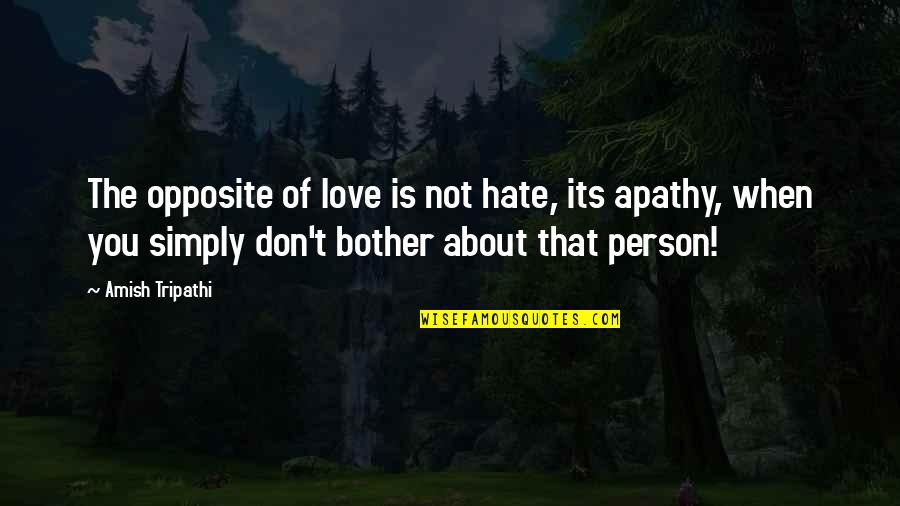 Easy Pete Quotes By Amish Tripathi: The opposite of love is not hate, its