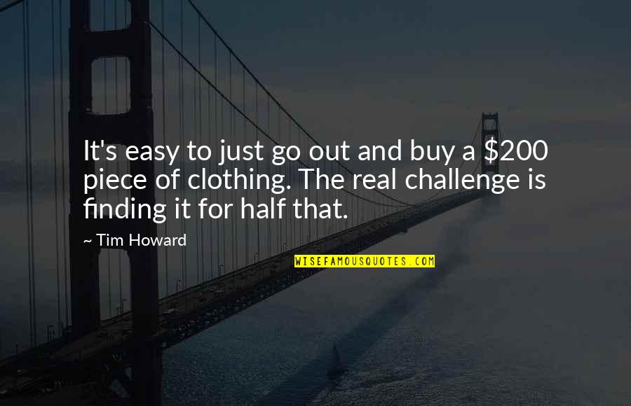 Easy Quotes By Tim Howard: It's easy to just go out and buy
