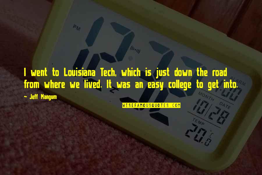 Easy Road Quotes By Jeff Mangum: I went to Louisiana Tech, which is just