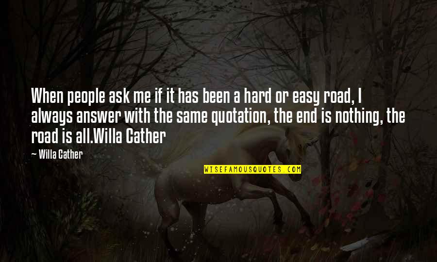 Easy Road Quotes By Willa Cather: When people ask me if it has been