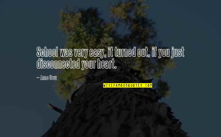Easy School Quotes By Anne Ursu: School was very easy, it turned out, if
