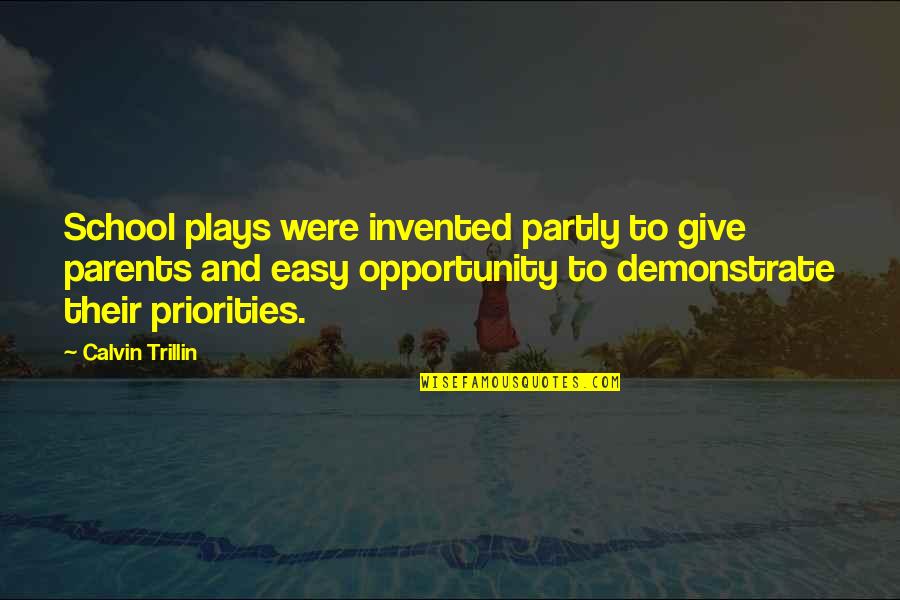 Easy School Quotes By Calvin Trillin: School plays were invented partly to give parents