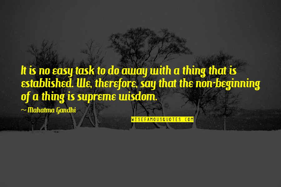 Easy Tasks Quotes By Mahatma Gandhi: It is no easy task to do away