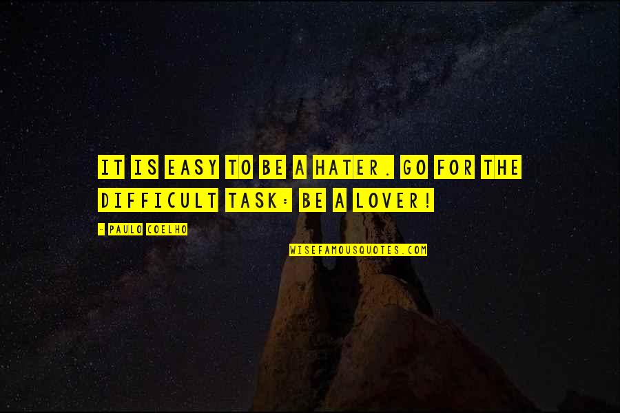 Easy Tasks Quotes By Paulo Coelho: It is Easy to be a Hater. Go