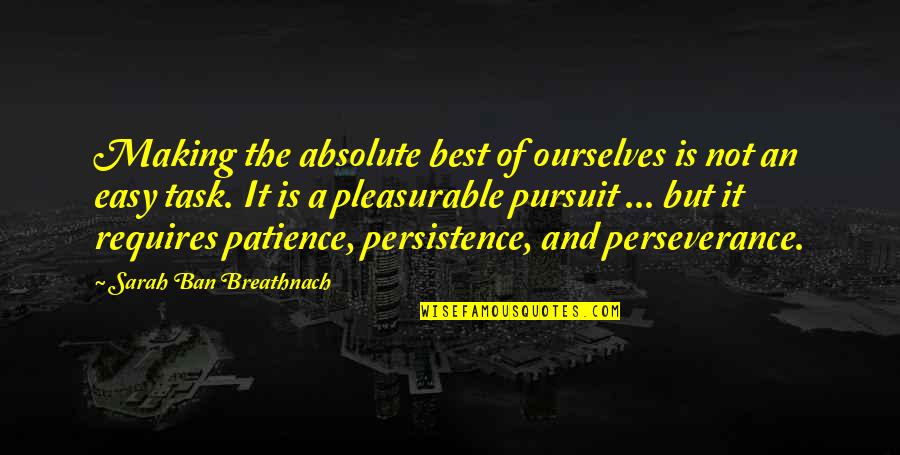 Easy Tasks Quotes By Sarah Ban Breathnach: Making the absolute best of ourselves is not