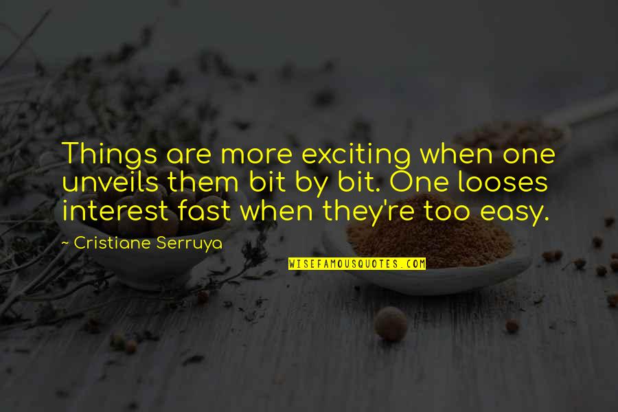 Easy Things Quotes By Cristiane Serruya: Things are more exciting when one unveils them