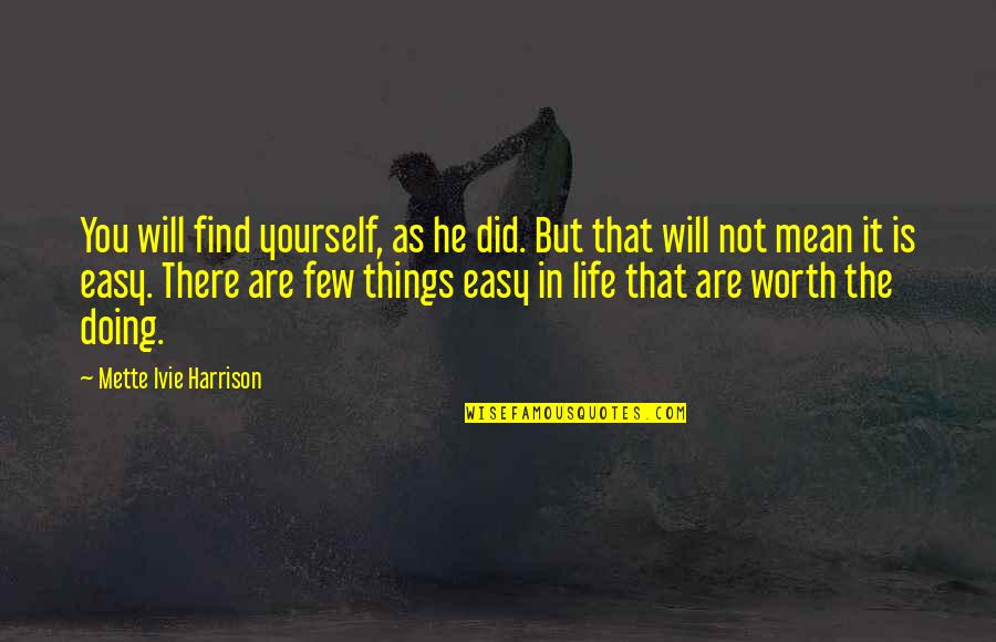 Easy Things Quotes By Mette Ivie Harrison: You will find yourself, as he did. But