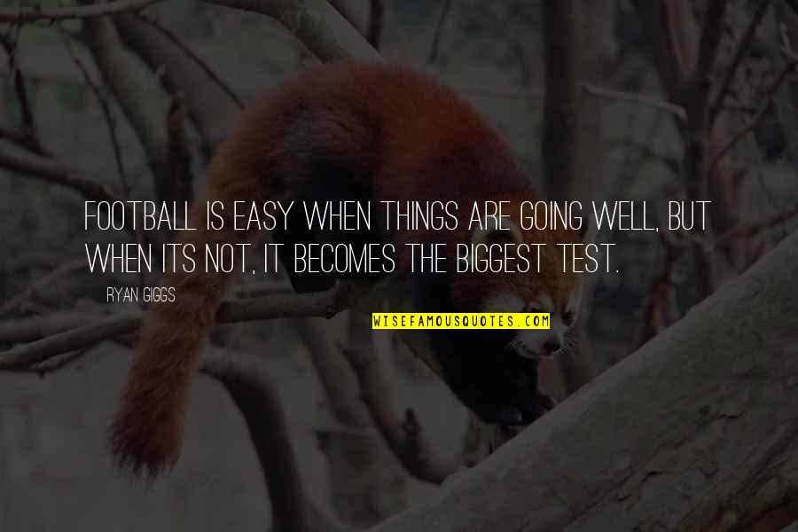 Easy Things Quotes By Ryan Giggs: Football is easy when things are going well,