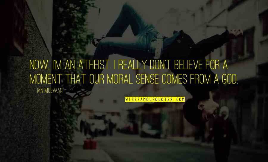 Easy Tiger Quotes By Ian McEwan: Now, I'm an atheist. I really don't believe Easy Tiger Quotes By Ian McEwan: Now, I'm an atheist. I really don't believe