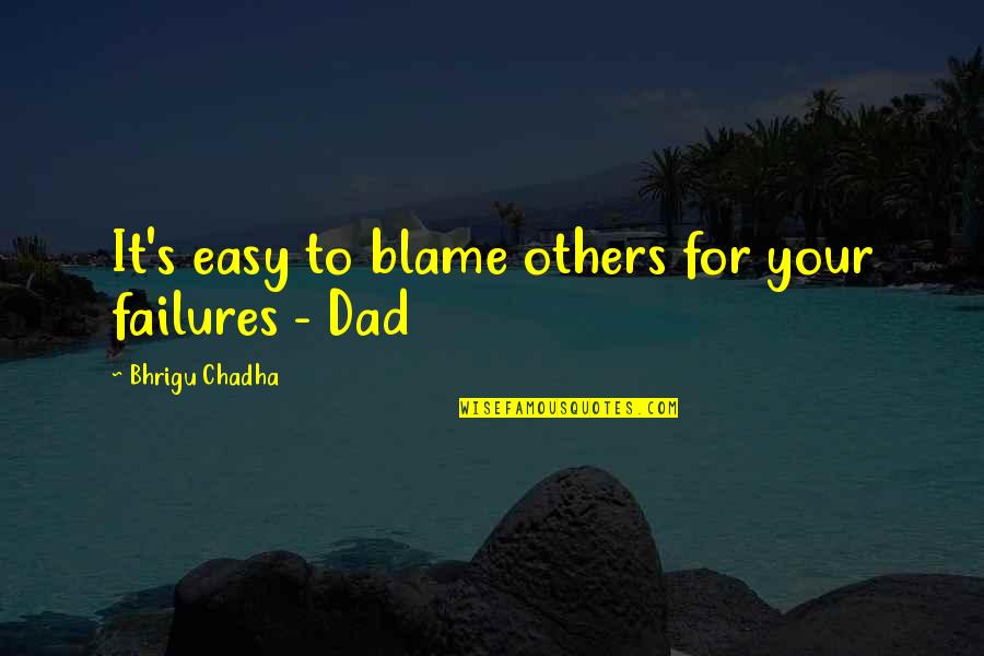 Easy To Blame Quotes By Bhrigu Chadha: It's easy to blame others for your failures