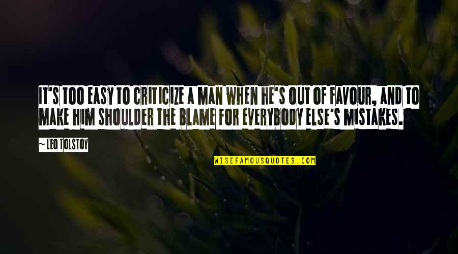 Easy To Blame Quotes By Leo Tolstoy: It's too easy to criticize a man when