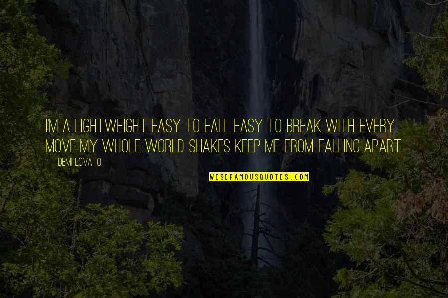Easy To Break Up Quotes By Demi Lovato: I'm a lightweight easy to fall easy to